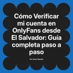 Verificar mi cuenta en OnlyFans desde El Salvador: Guía completa paso a paso