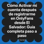 Activar mi cuenta después de registrarme en OnlyFans desde El Salvador: Guía completa paso a paso