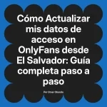 Actualizar mis datos de acceso en OnlyFans desde El Salvador: Guía completa paso a paso