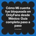 Mi cuenta fue bloqueada en OnlyFans desde México: Guía completa paso a paso