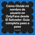 Olvidé mi nombre de usuario en OnlyFans desde El Salvador: Guía completa paso a paso
