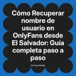 Recuperar nombre de usuario en OnlyFans desde El Salvador: Guía completa paso a paso