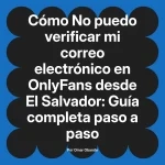 No puedo verificar mi correo electrónico en OnlyFans desde El Salvador: Guía completa paso a paso