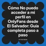 No puedo acceder a mi perfil en OnlyFans desde El Salvador: Guía completa paso a paso