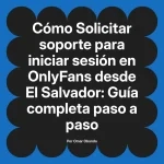 Solicitar soporte para iniciar sesión en OnlyFans desde El Salvador: Guía completa paso a paso