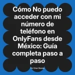 No puedo acceder con mi número de teléfono en OnlyFans desde México: Guía completa paso a paso
