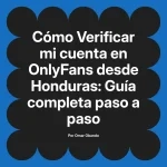 Verificar mi cuenta en OnlyFans desde Honduras: Guía completa paso a paso