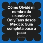 Olvidé mi nombre de usuario en OnlyFans desde México: Guía completa paso a paso