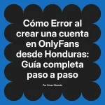 Error al crear una cuenta en OnlyFans desde Honduras: Guía completa paso a paso