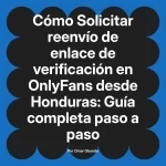 Solicitar reenvío de enlace de verificación en OnlyFans desde Honduras: Guía completa paso a paso