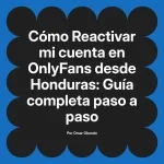Reactivar mi cuenta en OnlyFans desde Honduras: Guía completa paso a paso