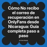 No recibo el correo de recuperación en OnlyFans desde Nicaragua: Guía completa paso a paso
