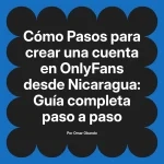 Pasos para crear una cuenta en OnlyFans desde Nicaragua: Guía completa paso a paso