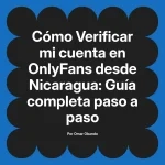 Verificar mi cuenta en OnlyFans desde Nicaragua: Guía completa paso a paso