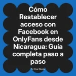 Restablecer acceso con Facebook en OnlyFans desde Nicaragua: Guía completa paso a paso