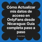 Actualizar mis datos de acceso en OnlyFans desde Nicaragua: Guía completa paso a paso