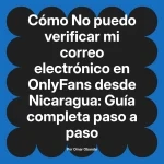 No puedo verificar mi correo electrónico en OnlyFans desde Nicaragua: Guía completa paso a paso