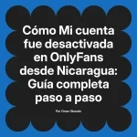 Mi cuenta fue desactivada en OnlyFans desde Nicaragua: Guía completa paso a paso