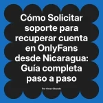 Solicitar soporte para recuperar cuenta en OnlyFans desde Nicaragua: Guía completa paso a paso