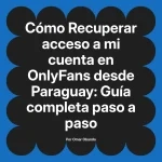 Recuperar acceso a mi cuenta en OnlyFans desde Paraguay: Guía completa paso a paso