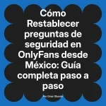 Restablecer preguntas de seguridad en OnlyFans desde México: Guía completa paso a paso