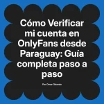 Verificar mi cuenta en OnlyFans desde Paraguay: Guía completa paso a paso