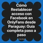 Restablecer acceso con Facebook en OnlyFans desde Paraguay: Guía completa paso a paso