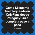 Mi cuenta fue bloqueada en OnlyFans desde Paraguay: Guía completa paso a paso