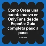 Crear una cuenta nueva en OnlyFans desde España: Guía completa paso a paso