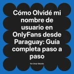 Olvidé mi nombre de usuario en OnlyFans desde Paraguay: Guía completa paso a paso