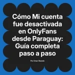 Mi cuenta fue desactivada en OnlyFans desde Paraguay: Guía completa paso a paso