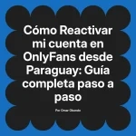 Reactivar mi cuenta en OnlyFans desde Paraguay: Guía completa paso a paso