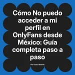 No puedo acceder a mi perfil en OnlyFans desde México: Guía completa paso a paso