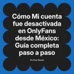 Mi cuenta fue desactivada en OnlyFans desde México: Guía completa paso a paso
