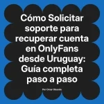 Solicitar soporte para recuperar cuenta en OnlyFans desde Uruguay: Guía completa paso a paso