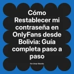 Restablecer mi contraseña en OnlyFans desde Bolivia: Guía completa paso a paso