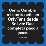 Cambiar mi contraseña en OnlyFans desde Bolivia: Guía completa paso a paso