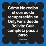 No recibo el correo de recuperación en OnlyFans desde Bolivia: Guía completa paso a paso