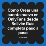 Crear una cuenta nueva en OnlyFans desde Bolivia: Guía completa paso a paso