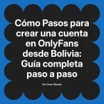 Pasos para crear una cuenta en OnlyFans desde Bolivia: Guía completa paso a paso