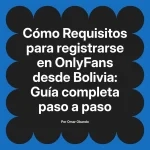 Requisitos para registrarse en OnlyFans desde Bolivia: Guía completa paso a paso