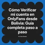 Verificar mi cuenta en OnlyFans desde Bolivia: Guía completa paso a paso