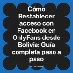 Restablecer acceso con Facebook en OnlyFans desde Bolivia: Guía completa paso a paso