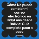 No puedo cambiar mi correo electrónico en OnlyFans desde Bolivia: Guía completa paso a paso