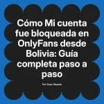 Mi cuenta fue bloqueada en OnlyFans desde Bolivia: Guía completa paso a paso