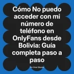 No puedo acceder con mi número de teléfono en OnlyFans desde Bolivia: Guía completa paso a paso