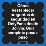 Restablecer preguntas de seguridad en OnlyFans desde Bolivia: Guía completa paso a paso