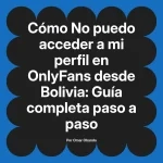 No puedo acceder a mi perfil en OnlyFans desde Bolivia: Guía completa paso a paso