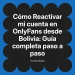 Reactivar mi cuenta en OnlyFans desde Bolivia: Guía completa paso a paso