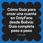 Guía para crear una cuenta en OnlyFans desde Bolivia: Guía completa paso a paso